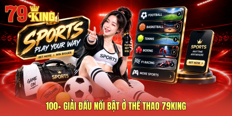 100+ giải đấu nổi bật ở thể thao 79KING