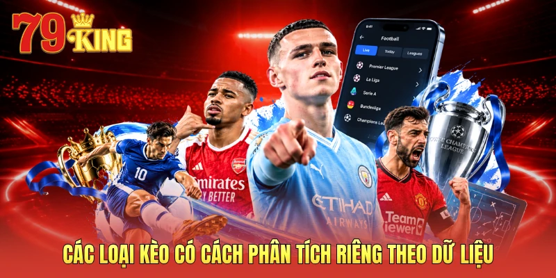 Các loại kèo có cách phân tích riêng theo dữ liệu 