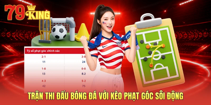 Trận thi đấu bóng đá với kèo phạt góc sôi động